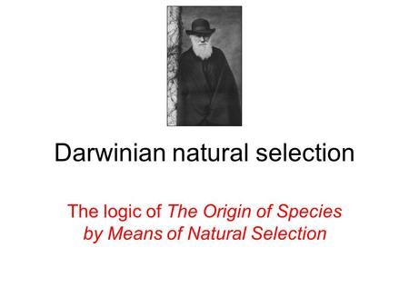 Darwinian natural selection The logic of The Origin of Species by Means of Natural Selection.