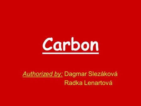 Carbon Authorized by: Dagmar Slezáková Radka Lenartová.
