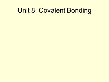 Unit 8: Covalent Bonding. But first … Stretch your mind back to the last chapter… What is an ionic bond?