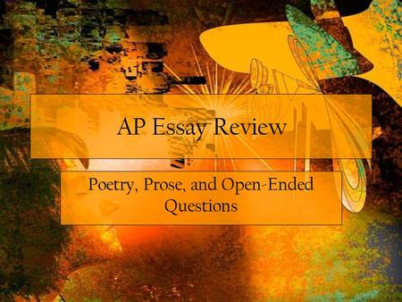 AP Essay Review Poetry, Prose, and Open-Ended Questions.