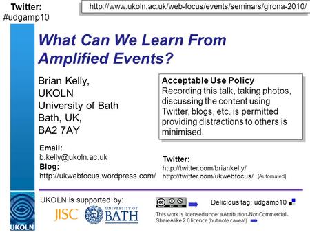 A centre of expertise in digital information managementwww.ukoln.ac.uk What Can We Learn From Amplified Events? Brian Kelly, UKOLN University of Bath Bath,