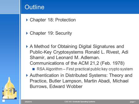 Page 15/5/2015 CSE 542: Graduate Operating Systems Outline  Chapter 18: Protection  Chapter 19: Security  A Method for Obtaining Digital Signatures.
