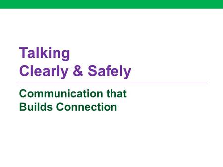 Talking Clearly & Safely Communication that Builds Connection.