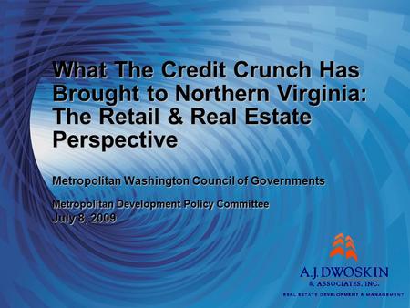 What The Credit Crunch Has Brought to Northern Virginia: The Retail & Real Estate Perspective Metropolitan Washington Council of Governments Metropolitan.