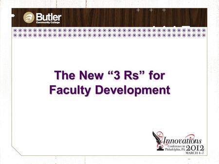 The New “3 Rs” for Faculty Development. Meg McGranaghan, M.S. Director of Instructional Technology Karla Fisher, Ph.D. Vice President of Academics.