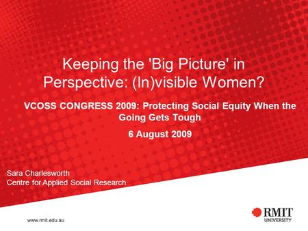 Keeping the 'Big Picture' in Perspective: (In)visible Women? VCOSS CONGRESS 2009: Protecting Social Equity When the Going Gets Tough 6 August 2009 Sara.