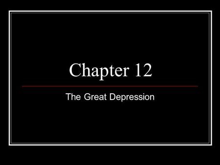 Chapter 12 The Great Depression.