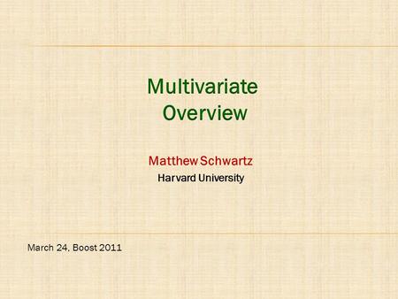 Matthew Schwartz Harvard University March 24, Boost 2011.