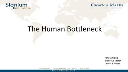 The Human Bottleneck John Whiting Executive Search Crown & Marks.