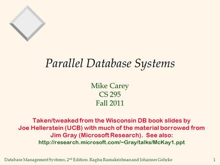 Database Management Systems, 2 nd Edition. Raghu Ramakrishnan and Johannes Gehrke1 Parallel Database Systems Taken/tweaked from the Wisconsin DB book slides.