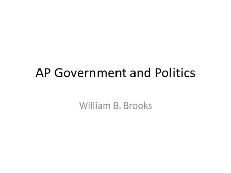 AP Government and Politics William B. Brooks. Blogging Rubric *Please note: If your comment is inappropriate for class, it is not appropriate to post.