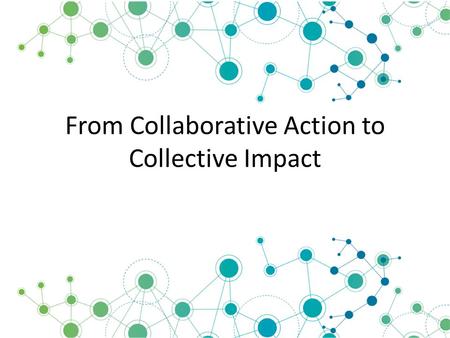 From Collaborative Action to Collective Impact. Skinner 2014.
