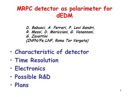 1 MRPC detector as polarimeter for dEDM Characteristic of detector Time Resolution Electronics Possible R&D Plans D. Babusci, A. Ferrari, P. Levi Sandri,