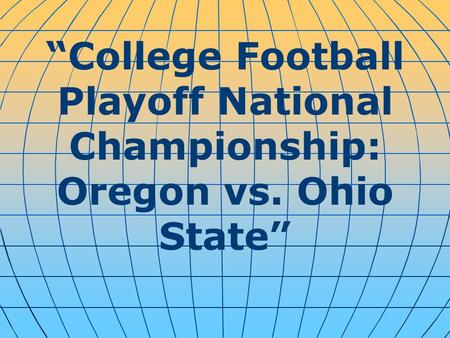 “College Football Playoff National Championship: Oregon vs. Ohio State”