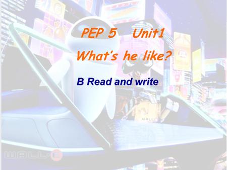 PEP 5 Unit1 What’s he like? B Read and write. tall tall short friendly quiet strict cool cool old old young clever shy helpful helpful polite kind robot.