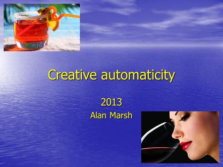 Creative automaticity 2013 Alan Marsh. Creativity Associated with ….. Intelligence+Cognition.