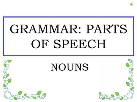GRAMMAR: PARTS OF SPEECH NOUNS VIRGINIA STANDARDS OF LEARNING PRESENTED IN THIS LESSON English SOL: –2.3(d) The student will use singular and plural.