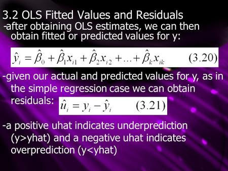 3.2 OLS Fitted Values and Residuals -after obtaining OLS estimates, we can then obtain fitted or predicted values for y: -given our actual and predicted.