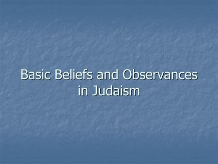 Basic Beliefs and Observances in Judaism. Mitzvot Jewish observance is structured around doing mitzvot – commandments Jewish observance is structured.
