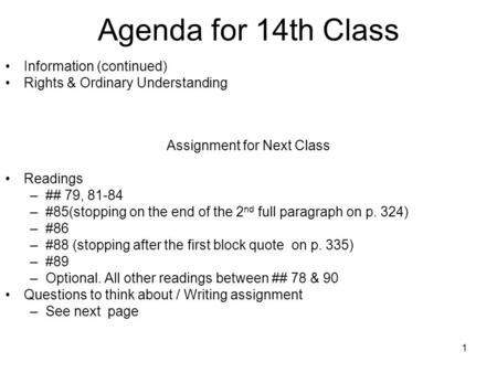 1 Agenda for 14th Class Information (continued) Rights & Ordinary Understanding Assignment for Next Class Readings –## 79, 81-84 –#85(stopping on the end.