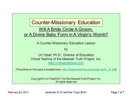 February 24, 2011Jeremiah 31:21 and the “Virgin Birth” Page 1 of 7 Will A Bride Circle A Groom, or A Divine Baby Form in A Virgin’s Womb? A Counter-Missionary.
