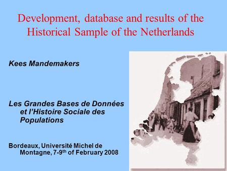 Kees Mandemakers Les Grandes Bases de Données et l’Histoire Sociale des Populations Bordeaux, Université Michel de Montagne, 7-9 th of February 2008 Development,