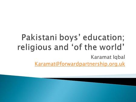 Karamat Iqbal Born in Pakistan In Birmingham since age 12 Youth Worker, Teacher, Adviser, Consultant Author: ‘ Dear.