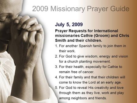 July 5, 2009 Prayer Requests for International missionaries Cathie (Groom) and Chris Smith and their children. 1. For another Spanish family to join them.
