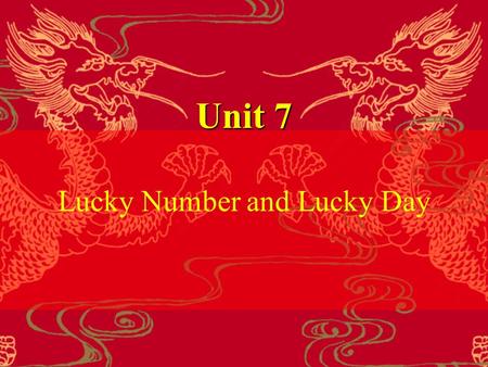 Unit 7 Lucky Number and Lucky Day. Main Points Ⅰ. Leading In Ⅰ. Leading In Ⅱ. Text A Ⅱ. Text A Ⅲ. Text B Ⅲ. Text B ● Vocabulary Practice ● Vocabulary.