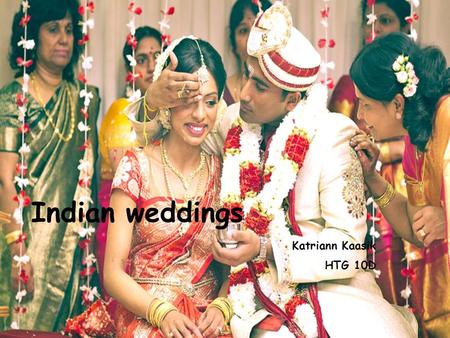 Indian weddings Katriann Kaasik HTG 10D. Overview  Called vivaah  Importance of weddings  Big celebrations, may extend for several days  Organized.