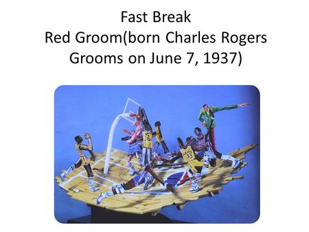 Fast Break Red Groom(born Charles Rogers Grooms on June 7, 1937)