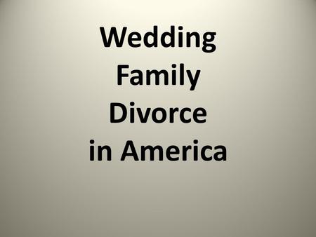 Wedding Family Divorce in America. Wedding There are many traditions and customs for weddings in the United States, most of which are based on a wide.