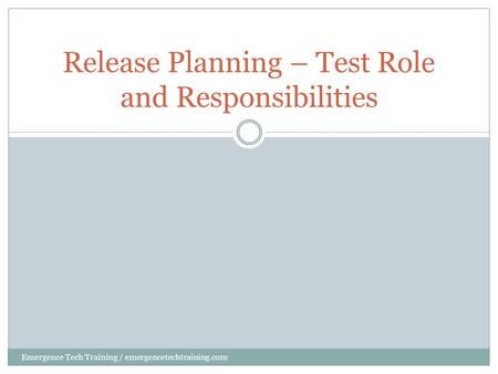 Release Planning – Test Role and Responsibilities Emergence Tech Training / emergencetechtraining.com.