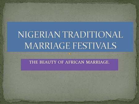 THE BEAUTY OF AFRICAN MARRIAGE.. - IGBO - YORUBA -HAUSA Different attires and rules are performed by these groups during marriage festivals, although.