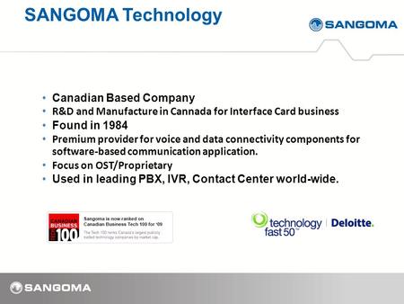 Canadian Based Company R&D and Manufacture in Cannada for Interface Card business Found in 1984 Premium provider for voice and data connectivity components.