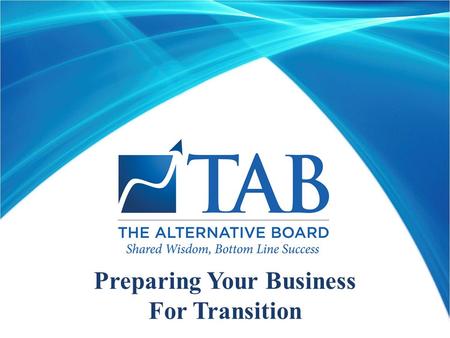 Preparing Your Business For Transition 1. Topics for Session  The Importance of Planning Your Exit Strategy in Advance  Set the Right Expectations when.
