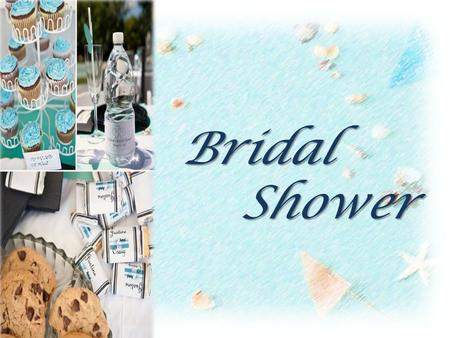 Bridal Shower. Bridal shower Origin Purpose Bridal shower Host: Bridesmaid, bride’s best friend Invite who: Bride’s friends and families The theme: Love.