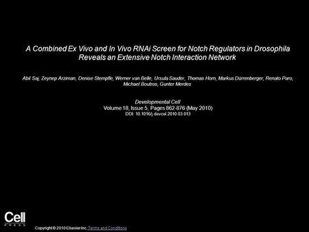 A Combined Ex Vivo and In Vivo RNAi Screen for Notch Regulators in Drosophila Reveals an Extensive Notch Interaction Network Abil Saj, Zeynep Arziman,