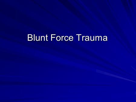 Blunt Force Trauma. Characteristics of Instruments Size –length and width Shape –cross-sectional outline round -- more fx lines angular -- fewer fx lines,