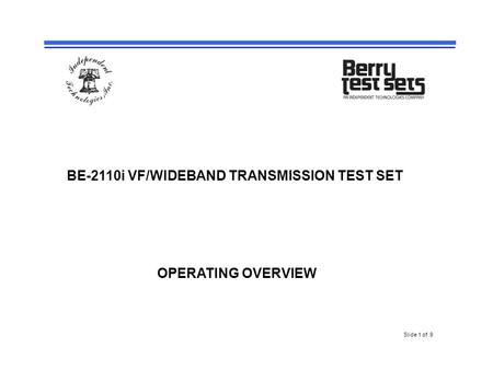 BE-2110i VF/WIDEBAND TRANSMISSION TEST SET OPERATING OVERVIEW Slide 1 of 9.