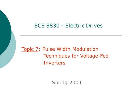 ECE Electric Drives Topic 7: Pulse Width Modulation