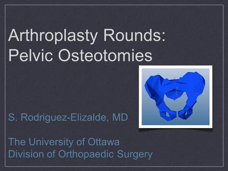 Arthroplasty Rounds: Pelvic Osteotomies