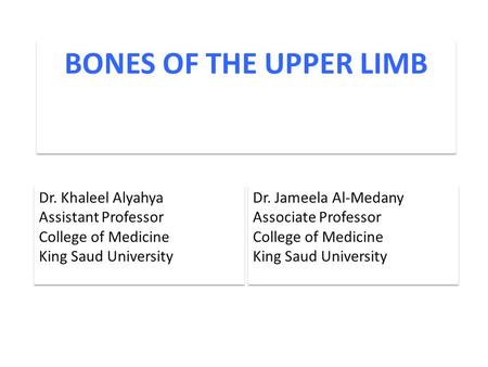 BONES OF THE UPPER LIMB Dr. Khaleel Alyahya Assistant Professor
