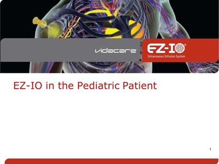 1 EZ-IO in the Pediatric Patient. This presentation is only for Pediatric specific IO site location and placement. For complete IO insertion education,