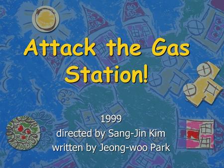 Attack the Gas Station! 1999 directed by Sang-Jin Kim written by Jeong-woo Park.