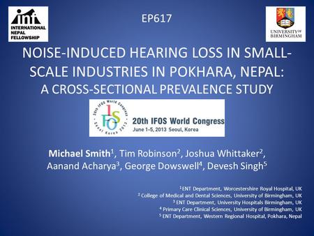 NOISE-INDUCED HEARING LOSS IN SMALL- SCALE INDUSTRIES IN POKHARA, NEPAL: A CROSS-SECTIONAL PREVALENCE STUDY Michael Smith 1, Tim Robinson 2, Joshua Whittaker.
