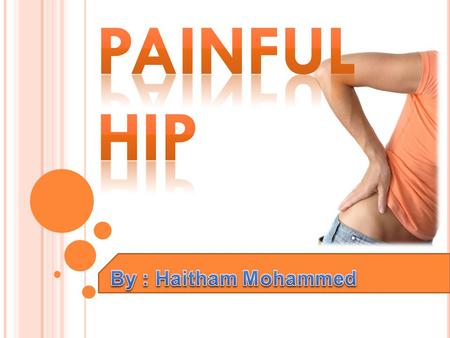 Painful Hip By : Haitham Mohammed.