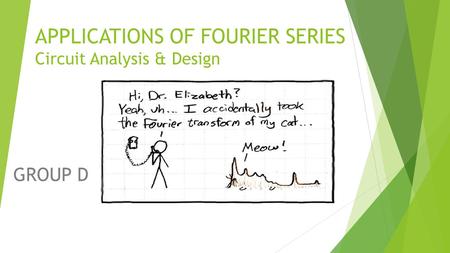 APPLICATIONS OF FOURIER SERIES Circuit Analysis & Design GROUP D.