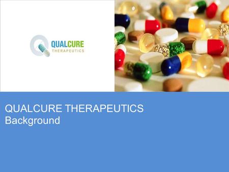 QUALCURE THERAPEUTICS Background. Mission The company's mission is to play a leading role in the transformation of the Indian healthcare system through.