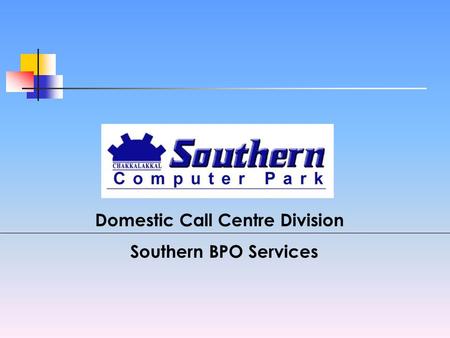 Domestic Call Centre Division Southern BPO Services.